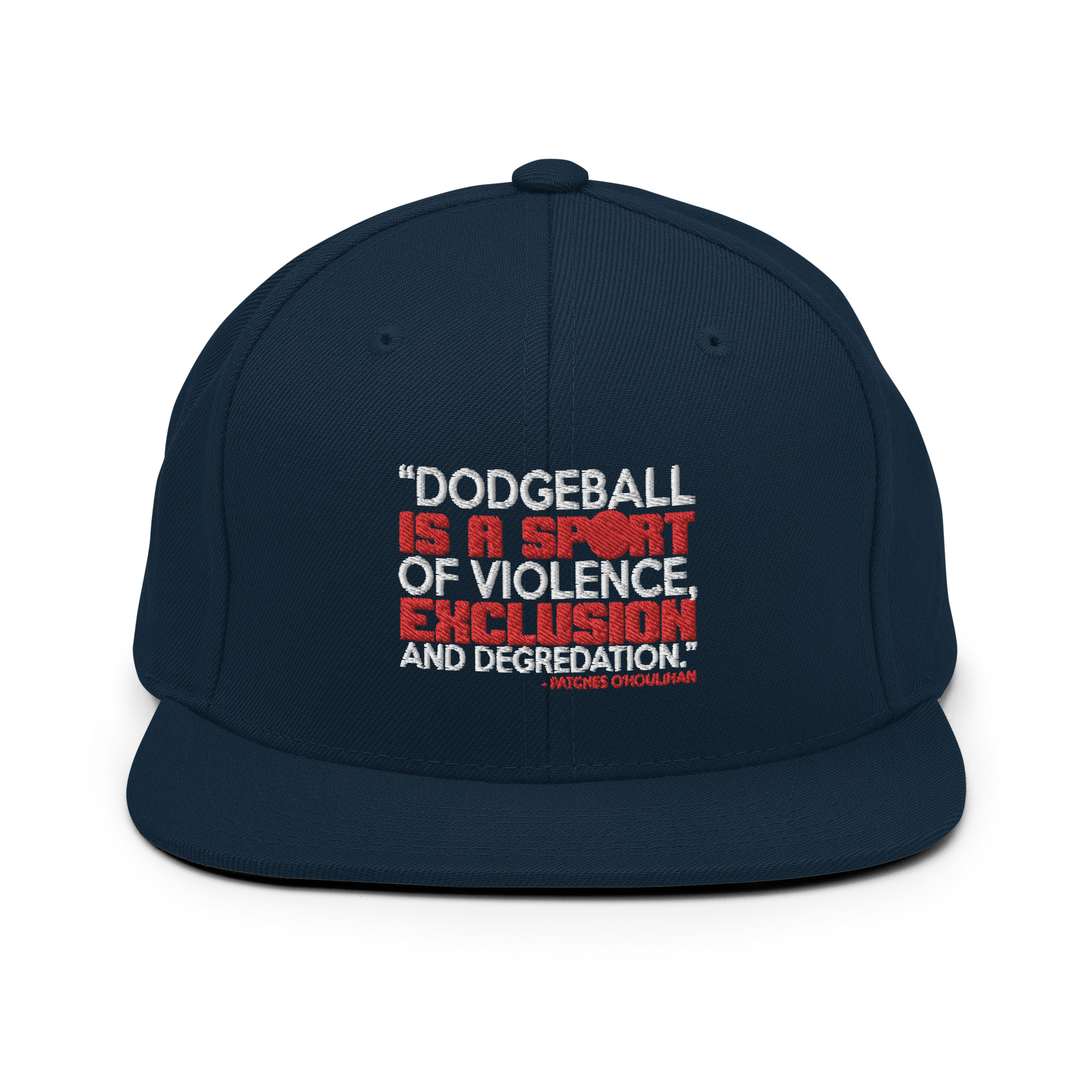 Dodgeball is a sport of violence, exclusion and degredation. -Patches O'houlihan, Dodgeball Snapback Hat - Image 2