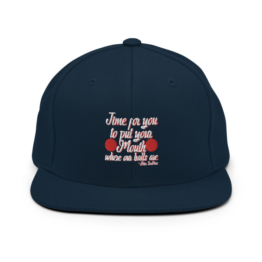 Time for you to put your mouth where our balls are.	-Peter LaFleur, Dodgeball Snapback Hat - Image 2