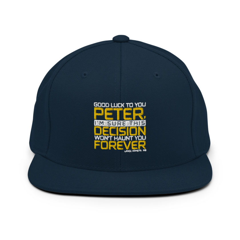 Good luck to you Peter, I'm sure this decision won't haunt you forever. -Lance Armstrong, Dodgeball Snapback Hat - Image 2