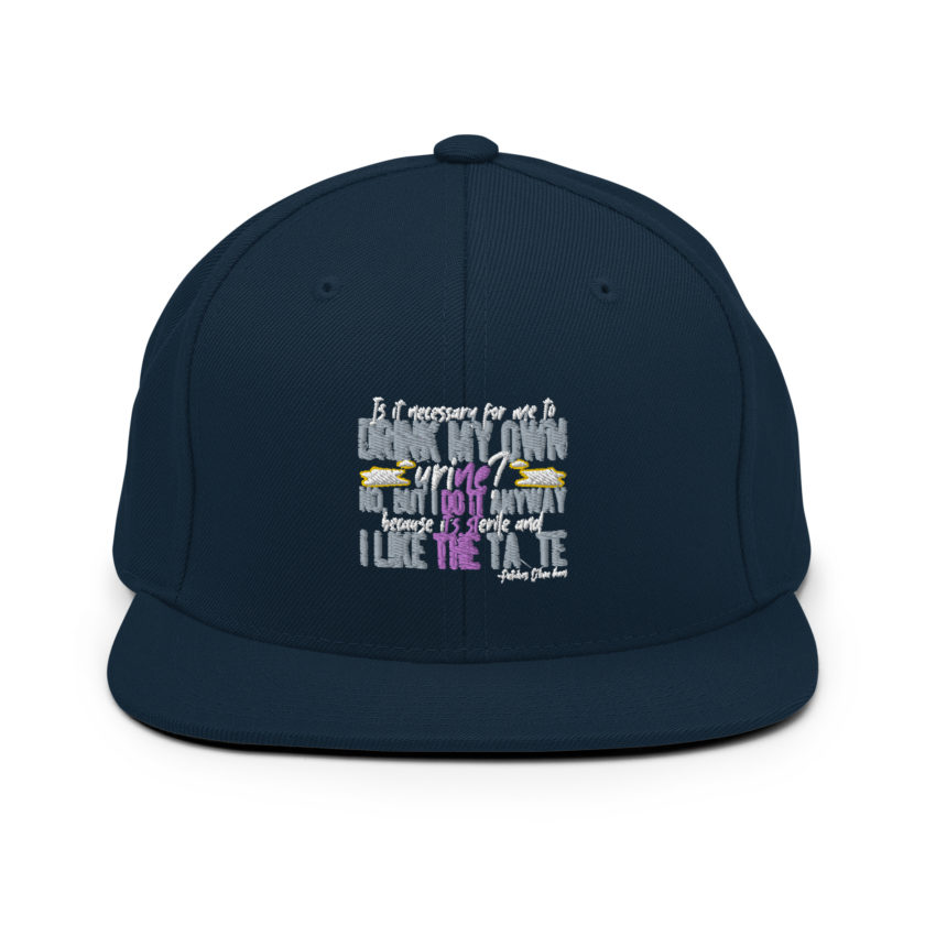 Is it necessary for me to drink my own urine? No, but I do it anyway because its sterile and I like the taste.  - Patches O'houlihan, Dodgeball Snapback Hat - Image 2