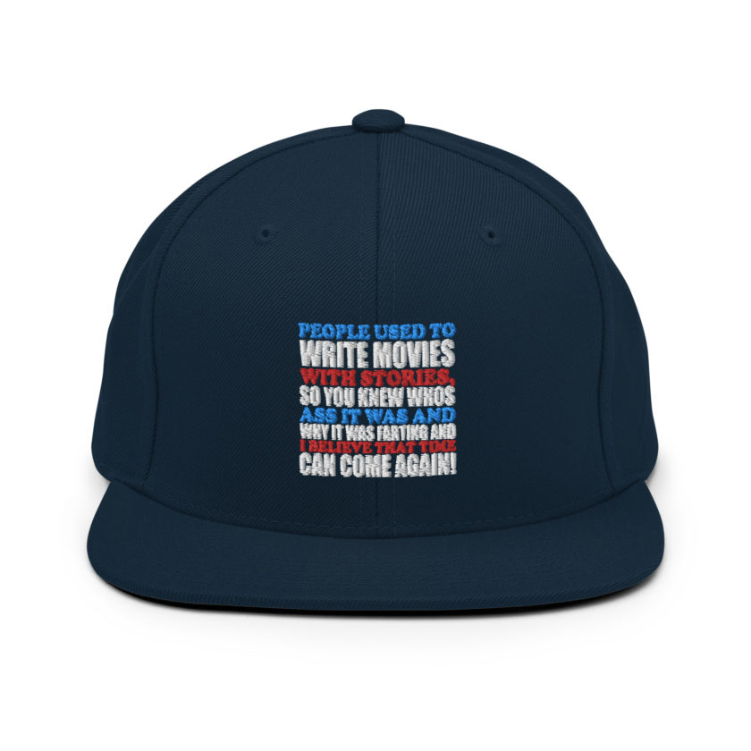 People used to write movies WITH stories, so you knew whos ass it was and why it was farting and I believe that time can come again! -President Not Sure, Idiocracy Snapback Hat - Image 2
