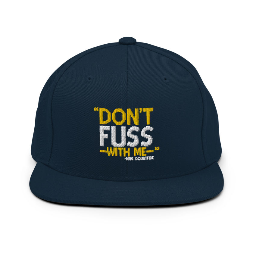 Don't FUSS with me... -Mrs. Doubtfire Snapback Hat - Image 2