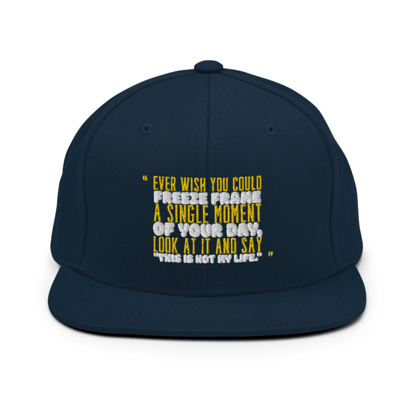 Ever wish you could freeze frame a single moment of your day, look at it and say "This is not my life." -Daniel Hillard, Mrs. Doubtfire Snapback Hat - Image 2