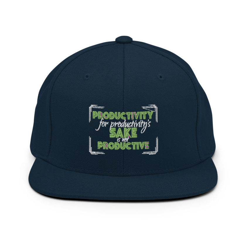 Productivity for productivity's sake is not productive. Snapback Hat - Image 2
