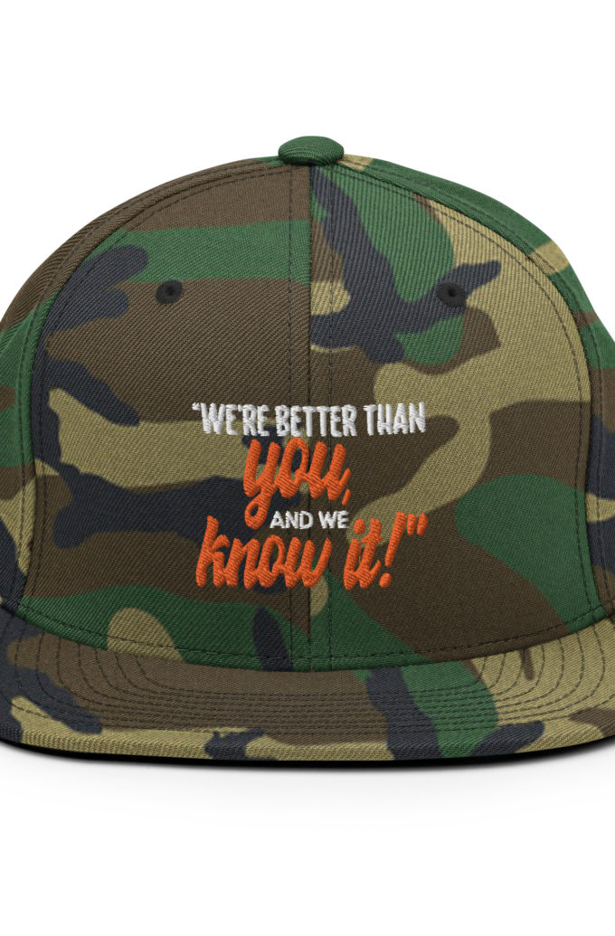 We're better than you, and we know it. -White Goodman, Dodgeball Snapback Hat