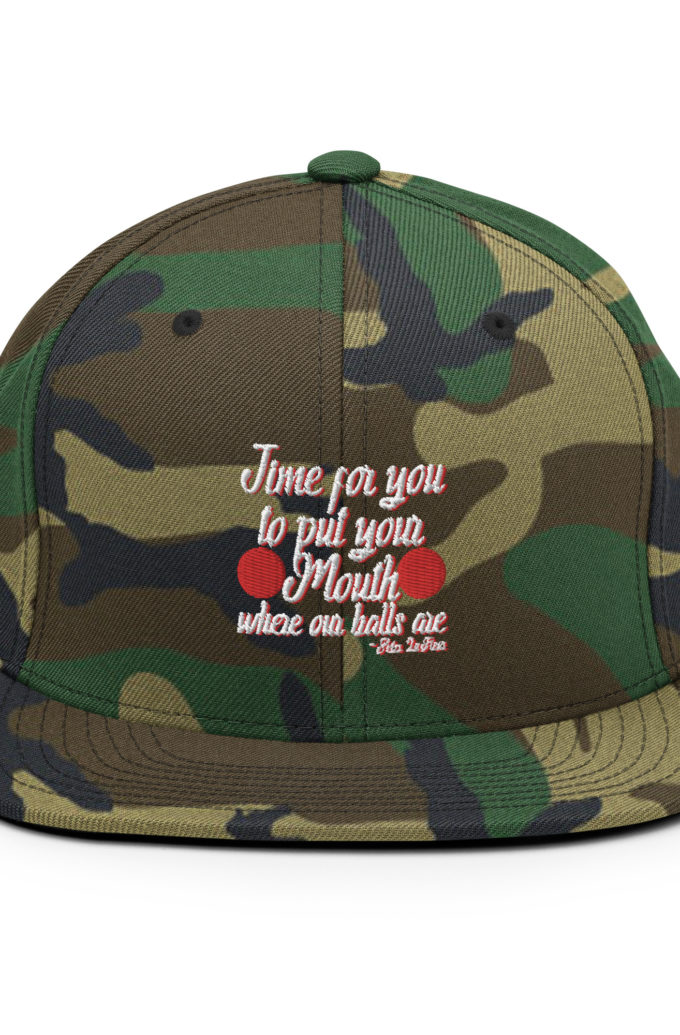 Time for you to put your mouth where our balls are.	-Peter LaFleur, Dodgeball Snapback Hat