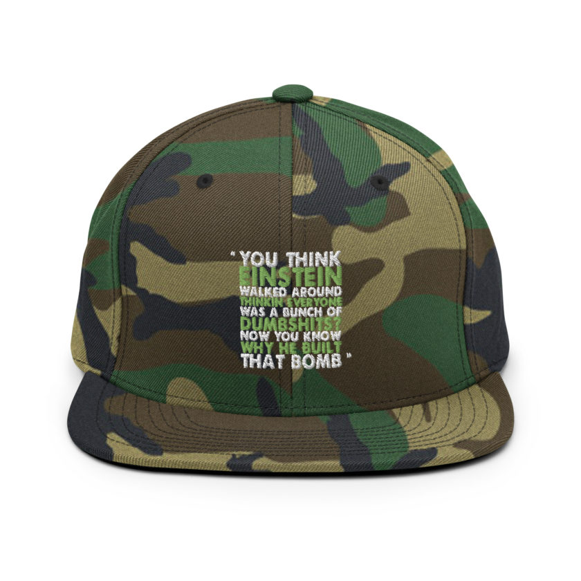 You think Einstein walked around thinkin everyone was a bunch of d*mbsh*ts? Now you know why he built that bomb. -Idiocracy Snapback Hat - Image 12