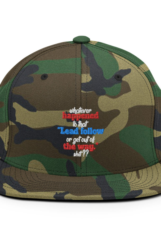 Whatever happened to that "Lead follow or get out of the way." shit ?? -Dwayne Elizondo MD Herbert Camacho, Idiocracy Snapback Hat