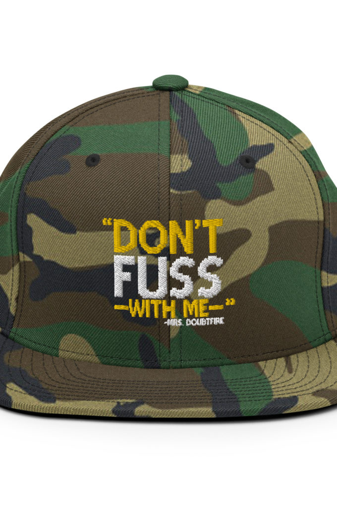 Don't FUSS with me... -Mrs. Doubtfire Snapback Hat