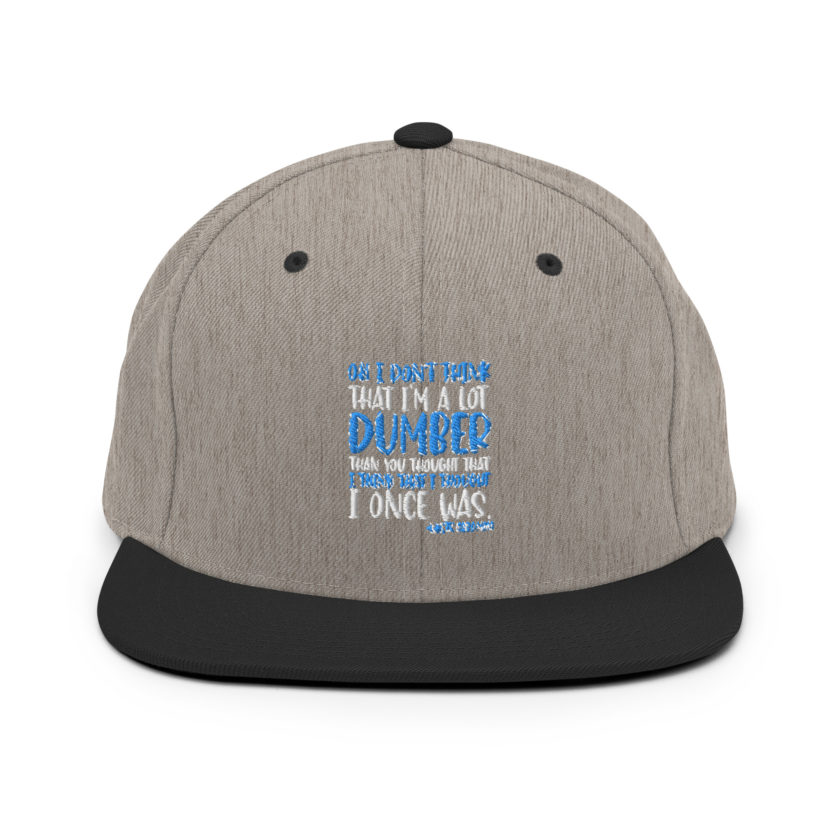 Oh I don't think that I'm a lot dumber than you thought that I think that i thought I once was. -White Goodman, Dodgeball Snapback Hat - Image 15