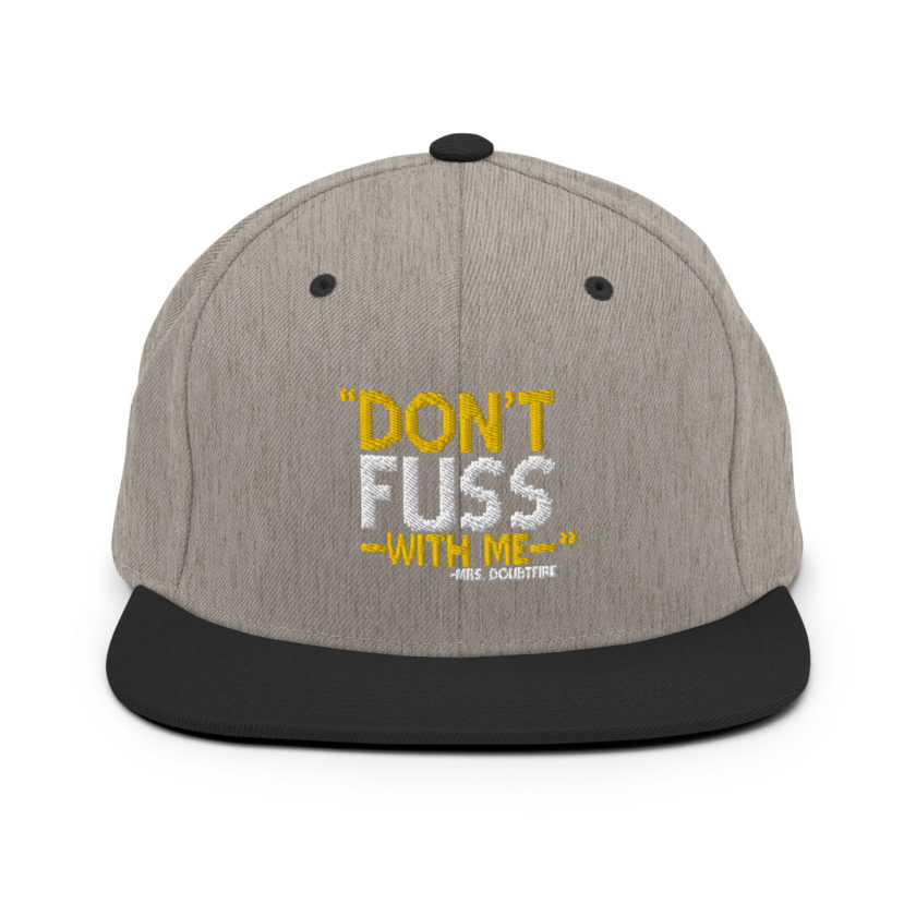 Don't FUSS with me... -Mrs. Doubtfire Snapback Hat - Image 15