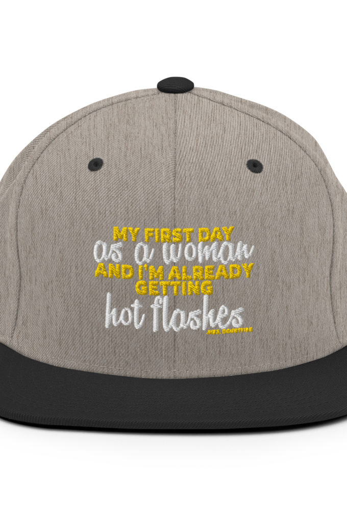 My first day as a woman and I'm already getting hot flashes! - Mrs. Doubtfire Snapback Hat