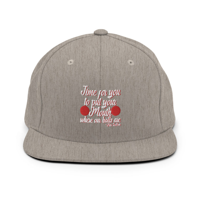 Time for you to put your mouth where our balls are.	-Peter LaFleur, Dodgeball Snapback Hat - Image 18