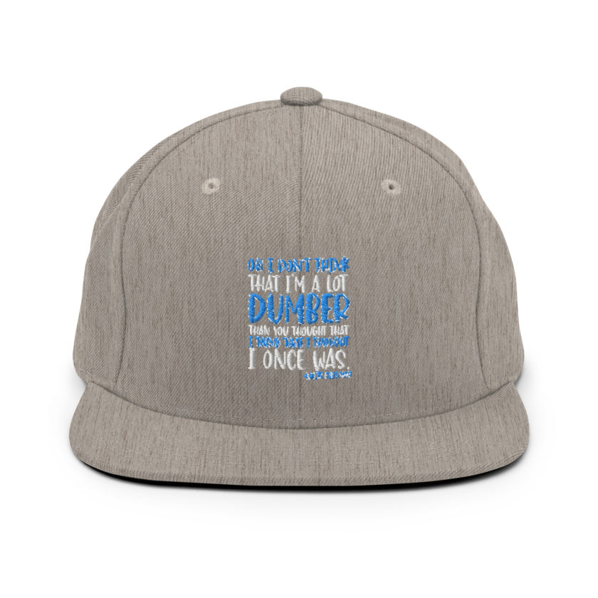 Oh I don't think that I'm a lot dumber than you thought that I think that i thought I once was. -White Goodman, Dodgeball Snapback Hat - Image 18