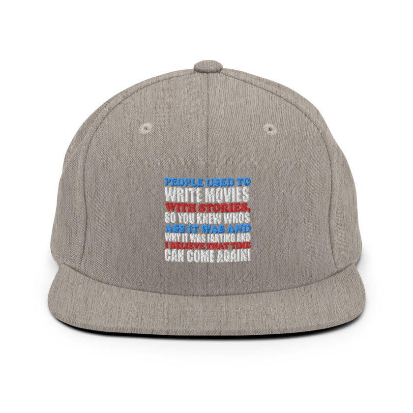 People used to write movies WITH stories, so you knew whos ass it was and why it was farting and I believe that time can come again! -President Not Sure, Idiocracy Snapback Hat - Image 18