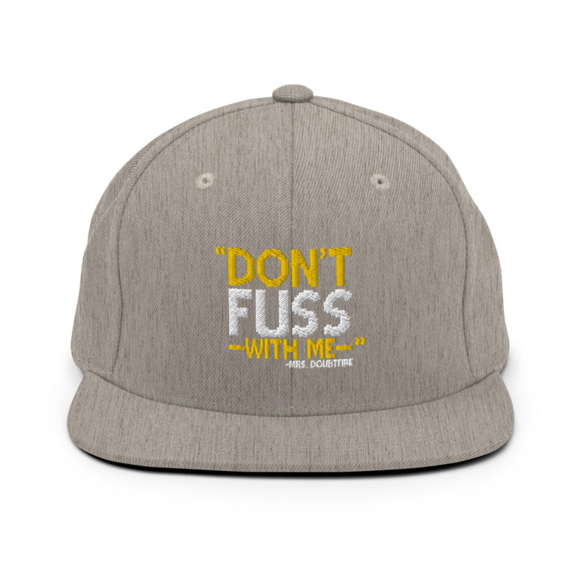 Don't FUSS with me... -Mrs. Doubtfire Snapback Hat - Image 18
