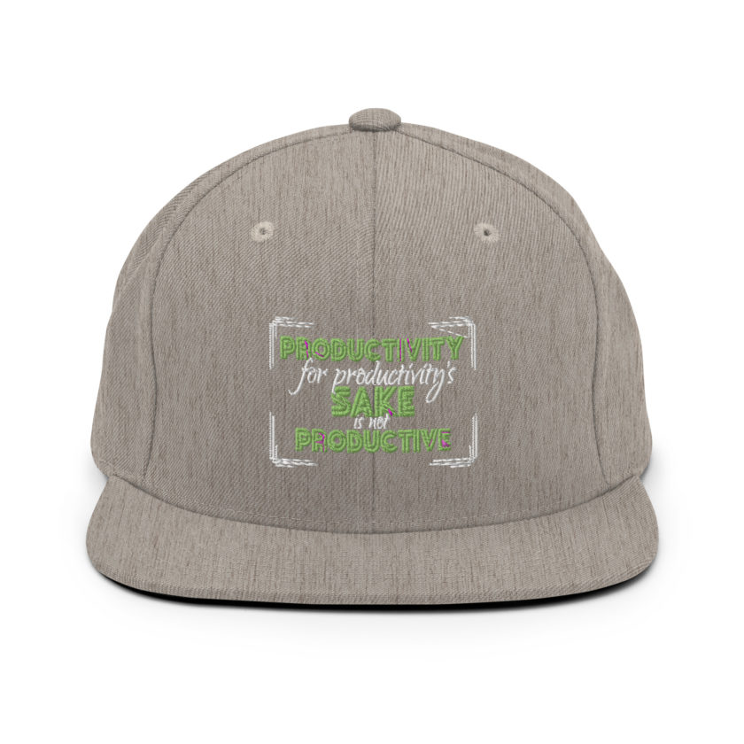 Productivity for productivity's sake is not productive. Snapback Hat - Image 19