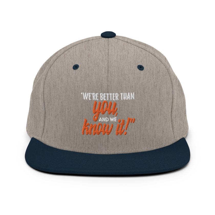 We're better than you, and we know it. -White Goodman, Dodgeball Snapback Hat - Image 16