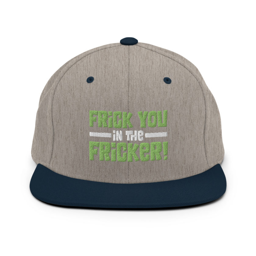 Frick you in the fricker! Snapback Hat - Image 17