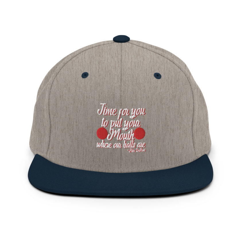 Time for you to put your mouth where our balls are.	-Peter LaFleur, Dodgeball Snapback Hat - Image 16