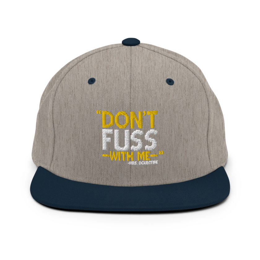 Don't FUSS with me... -Mrs. Doubtfire Snapback Hat - Image 16