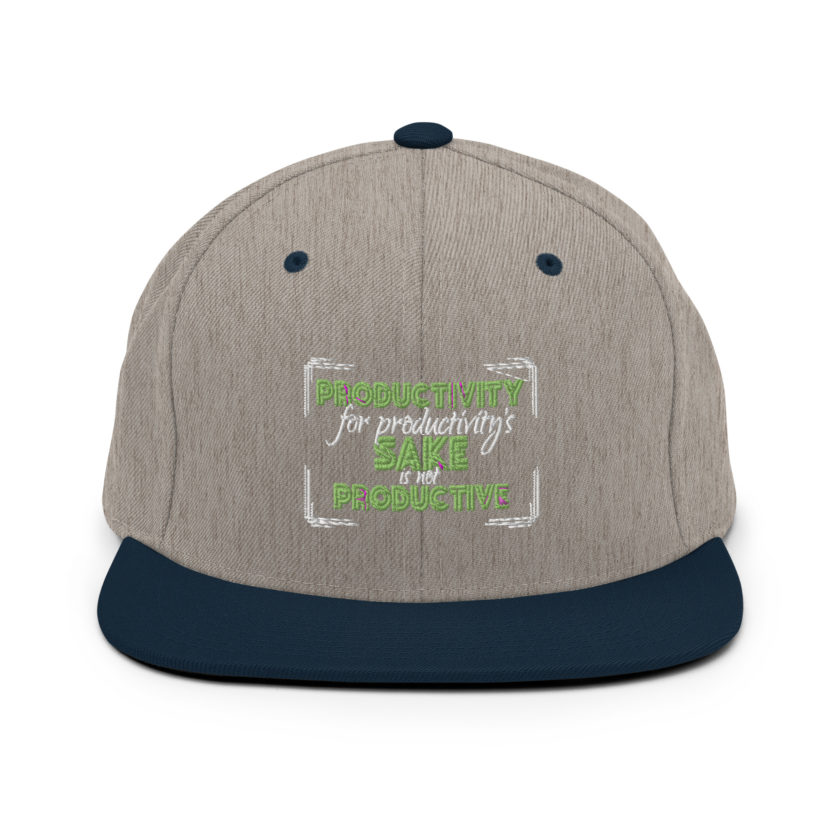 Productivity for productivity's sake is not productive. Snapback Hat - Image 17