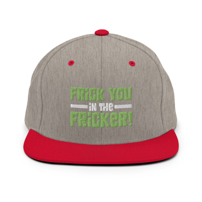 Frick you in the fricker! Snapback Hat