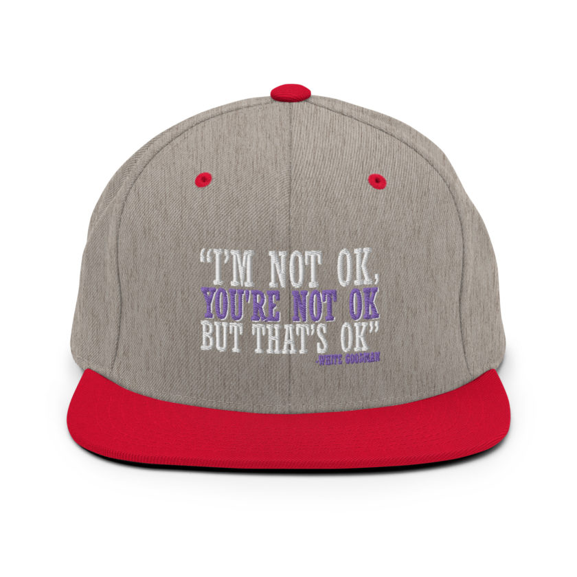 I'm not ok, you're not ok but that's ok. -White Goodman, Dodgeball Snapback Hat - Image 18