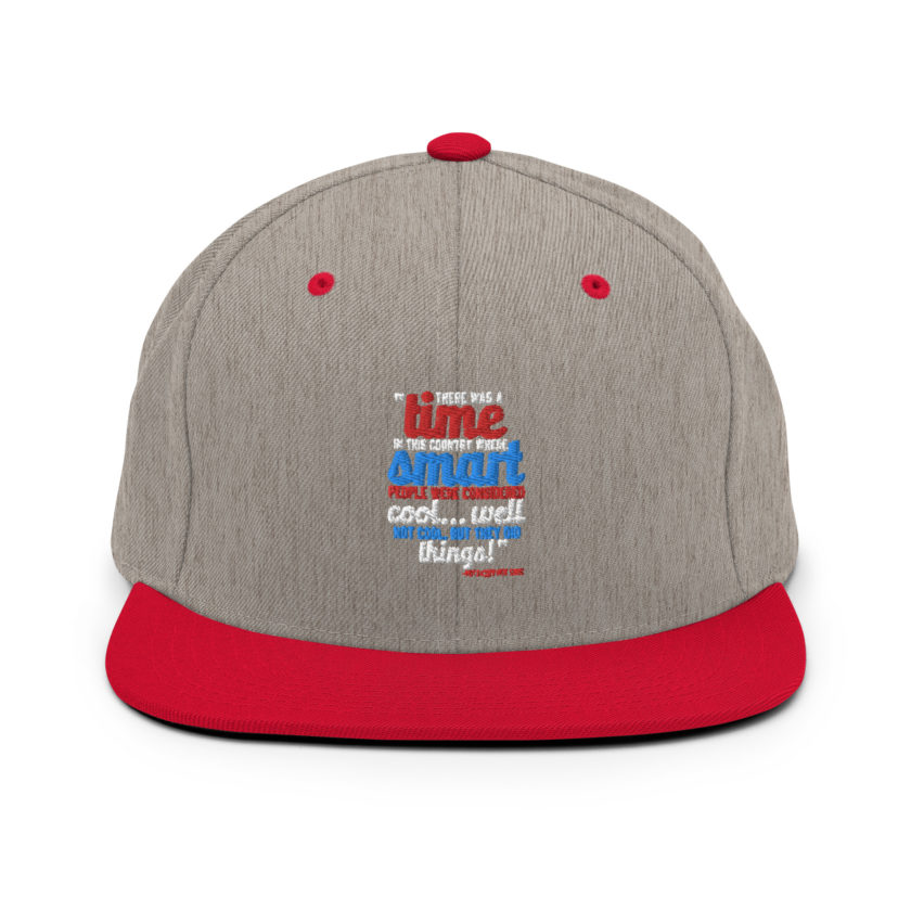 There was a time in this country where smart people were considered cool...well not cool, but they did things! -President Not Sure, Idiocracy Snapback Hat - Image 17