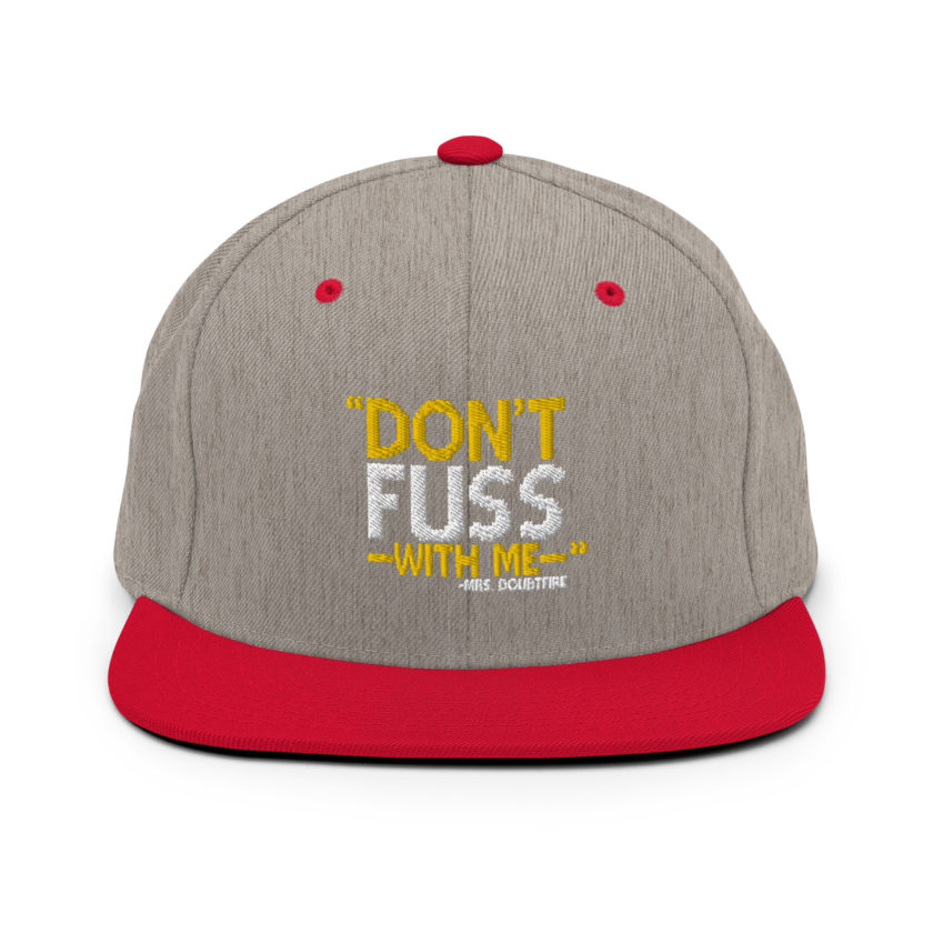 Don't FUSS with me... -Mrs. Doubtfire Snapback Hat - Image 17