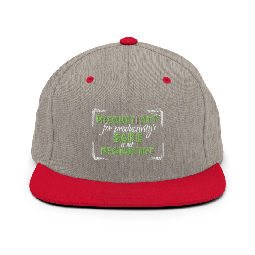 Productivity for productivity's sake is not productive. Snapback Hat - Image 18