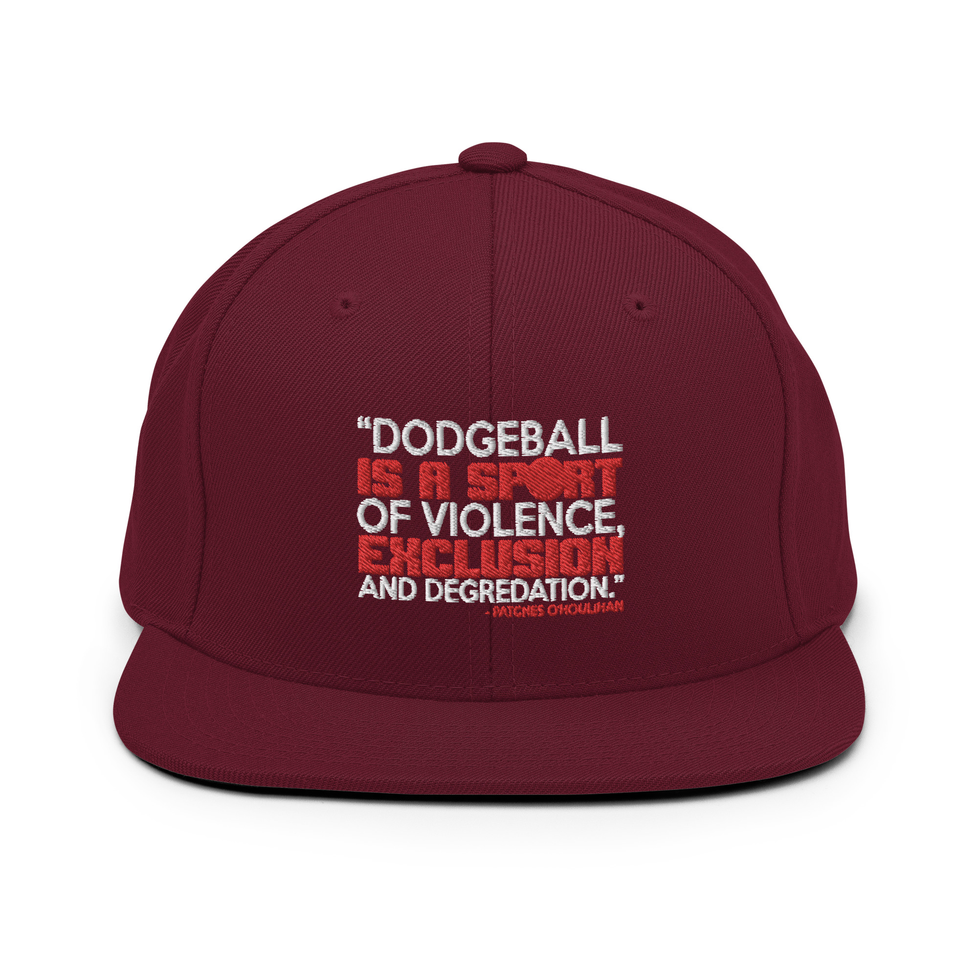 Dodgeball is a sport of violence, exclusion and degredation. -Patches O'houlihan, Dodgeball Snapback Hat