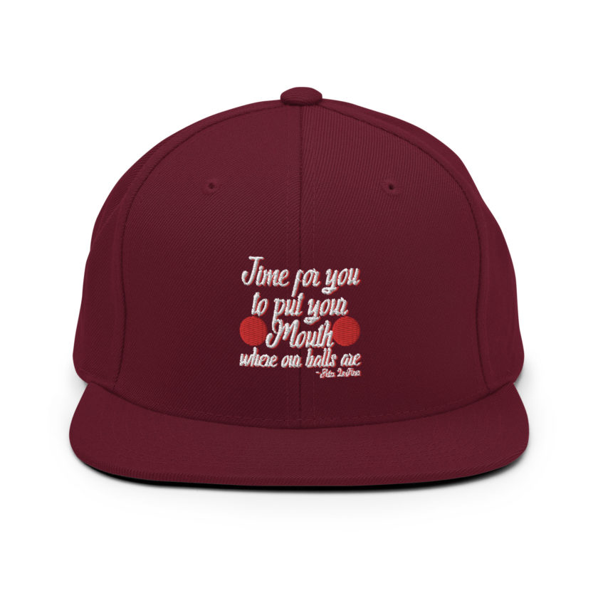 Time for you to put your mouth where our balls are.	-Peter LaFleur, Dodgeball Snapback Hat - Image 7