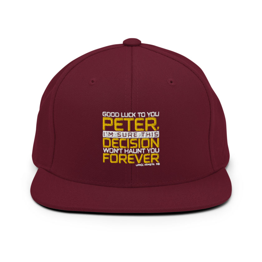 Good luck to you Peter, I'm sure this decision won't haunt you forever. -Lance Armstrong, Dodgeball Snapback Hat - Image 7