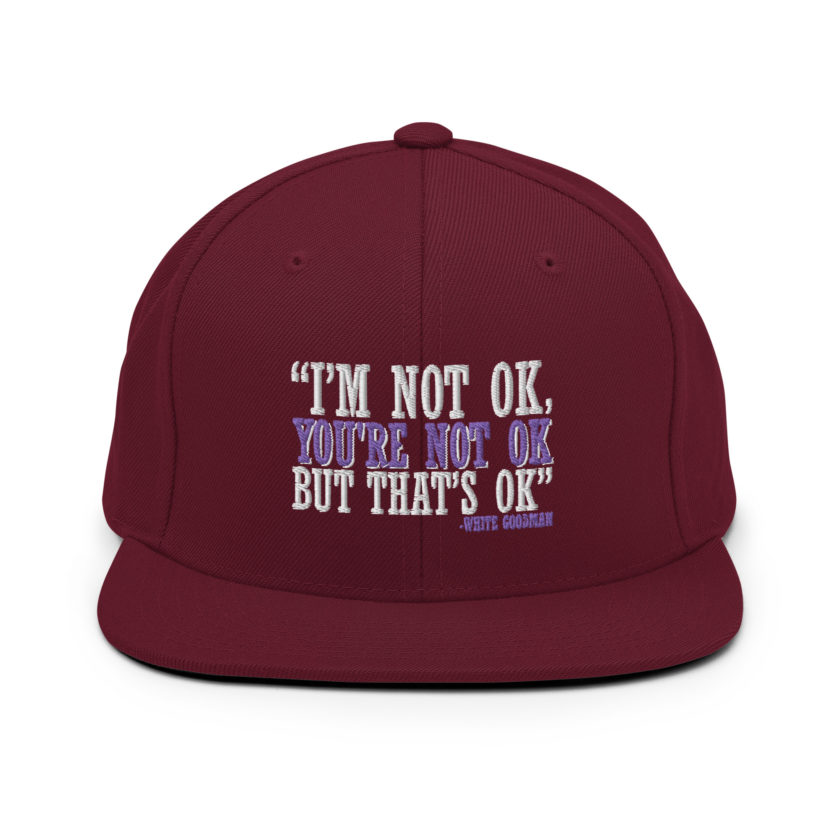 I'm not ok, you're not ok but that's ok. -White Goodman, Dodgeball Snapback Hat - Image 7