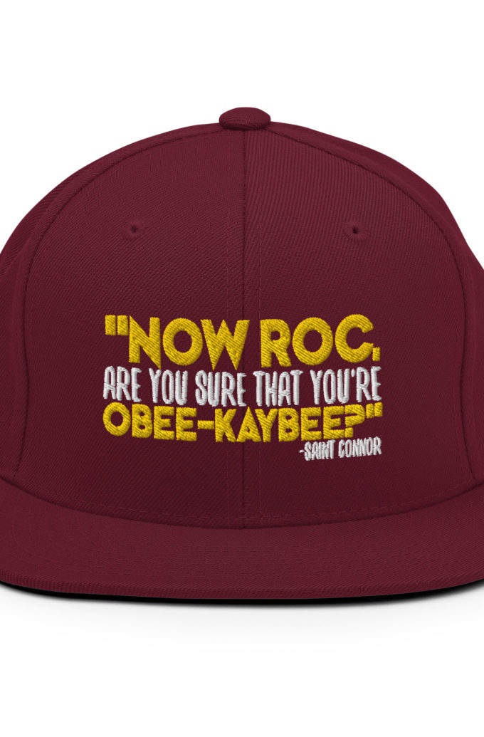 Now Roc, are you sure that you're O-B KAY-B? -Connor MacManus, The Boondock Saints Snapback Hat