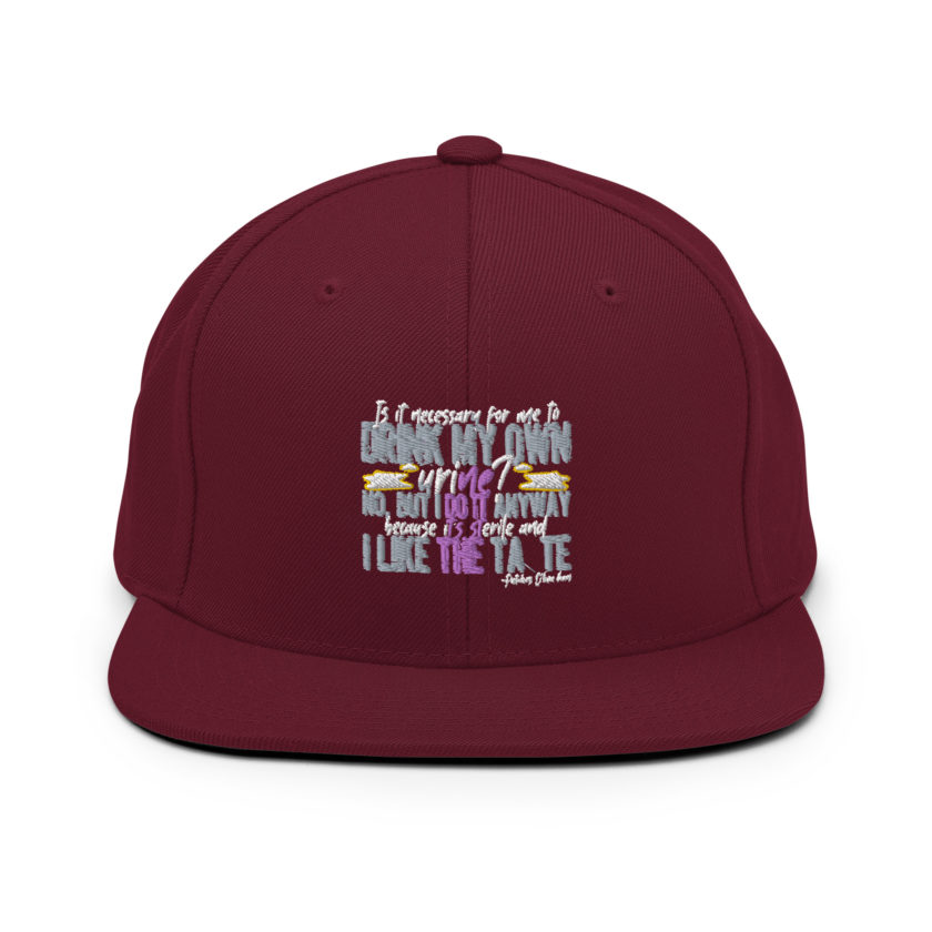 Is it necessary for me to drink my own urine? No, but I do it anyway because its sterile and I like the taste.  - Patches O'houlihan, Dodgeball Snapback Hat - Image 7