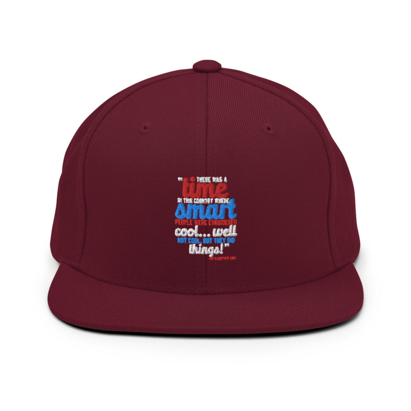 There was a time in this country where smart people were considered cool...well not cool, but they did things! -President Not Sure, Idiocracy Snapback Hat - Image 7