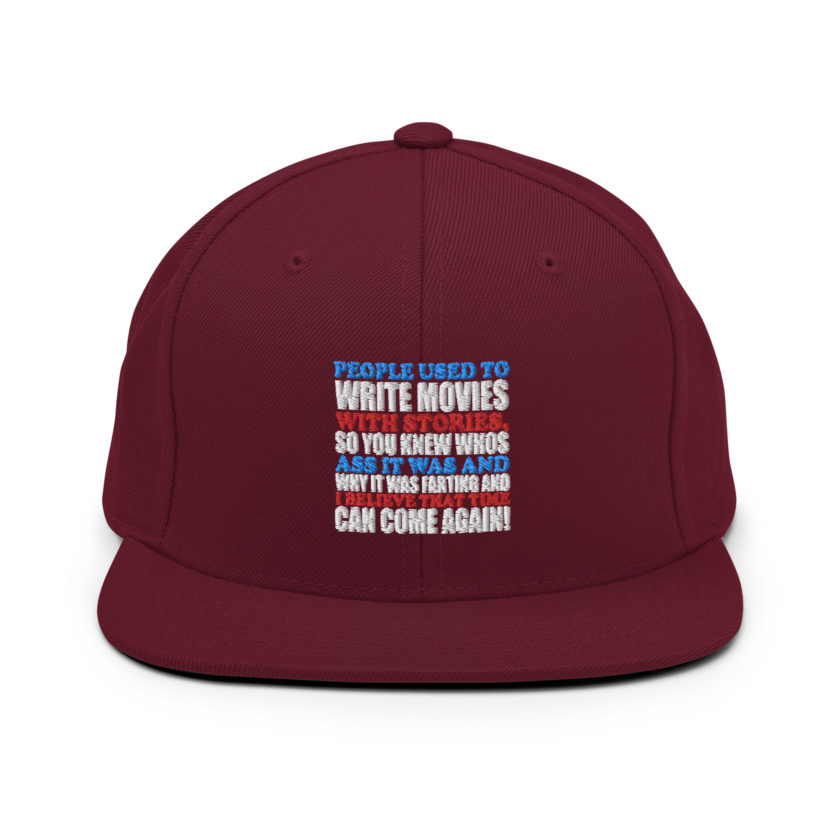 People used to write movies WITH stories, so you knew whos ass it was and why it was farting and I believe that time can come again! -President Not Sure, Idiocracy Snapback Hat - Image 6