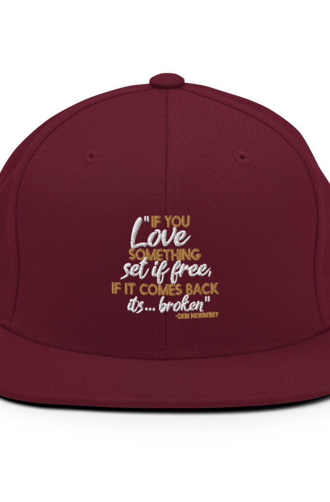 If you love something set it free, if it comes back it's...broken. -Debi Newberry, Grosse Point Blank Snapback Hat