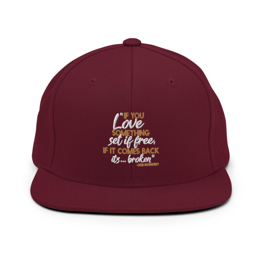If you love something set it free, if it comes back it's...broken. -Debi Newberry, Grosse Point Blank Snapback Hat