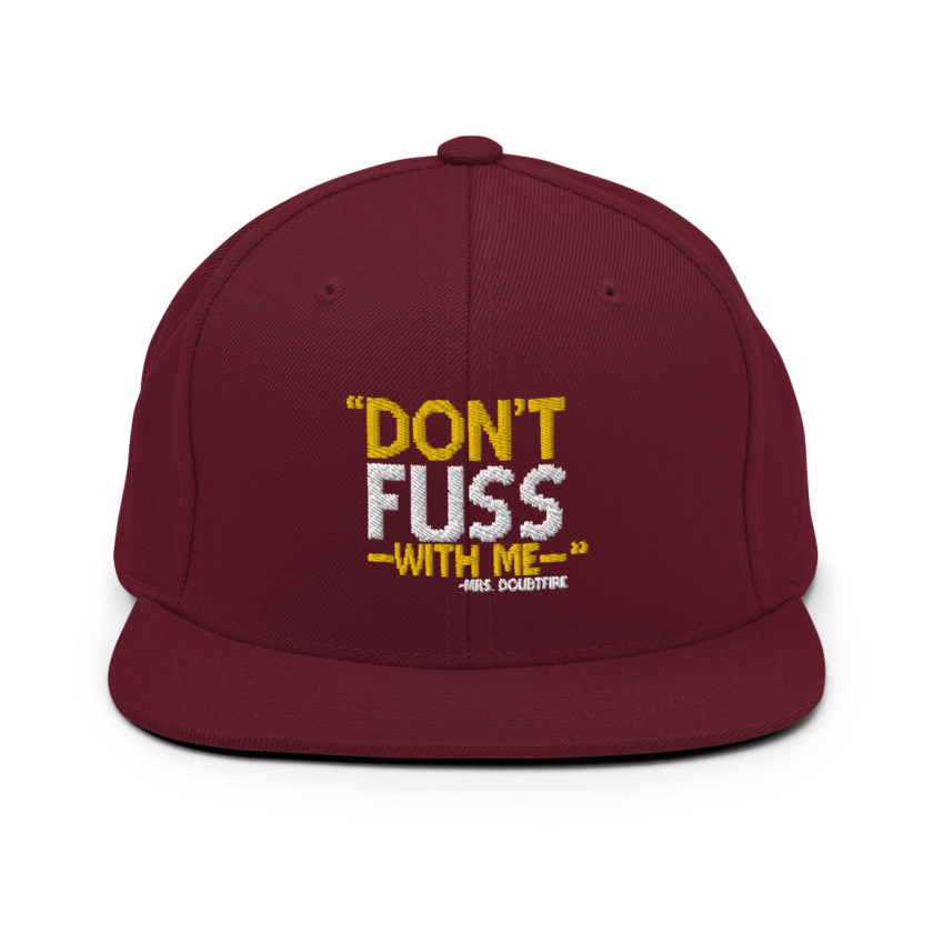 Don't FUSS with me... -Mrs. Doubtfire Snapback Hat - Image 7