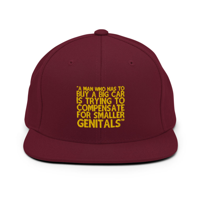 A man who has to buy a big car is trying to compensate for smaller genitals. -Mrs. Doubtfire Snapback Hat - Image 7