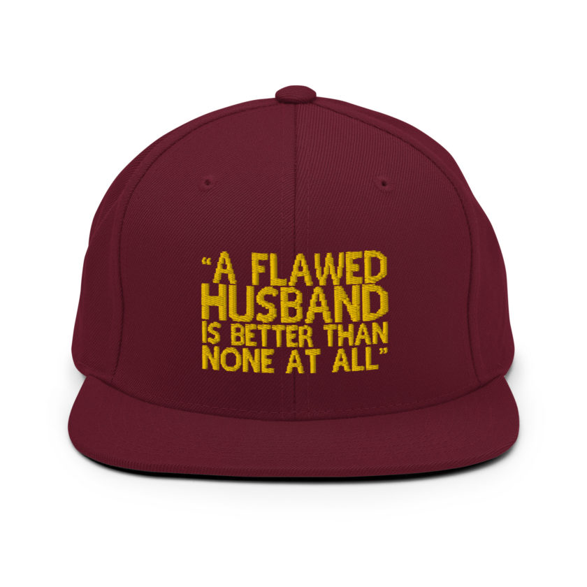 A flawed Husband is better than none at all. -Mrs.Doubtfire Snapback Hat - Image 7