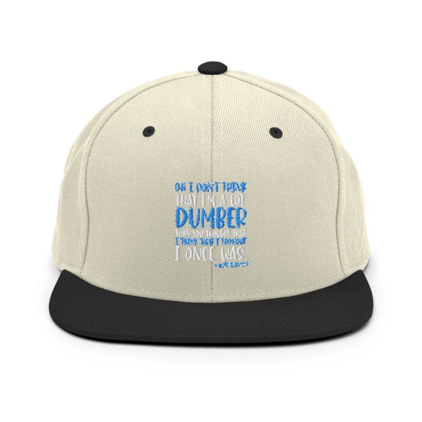 Oh I don't think that I'm a lot dumber than you thought that I think that i thought I once was. -White Goodman, Dodgeball Snapback Hat - Image 19