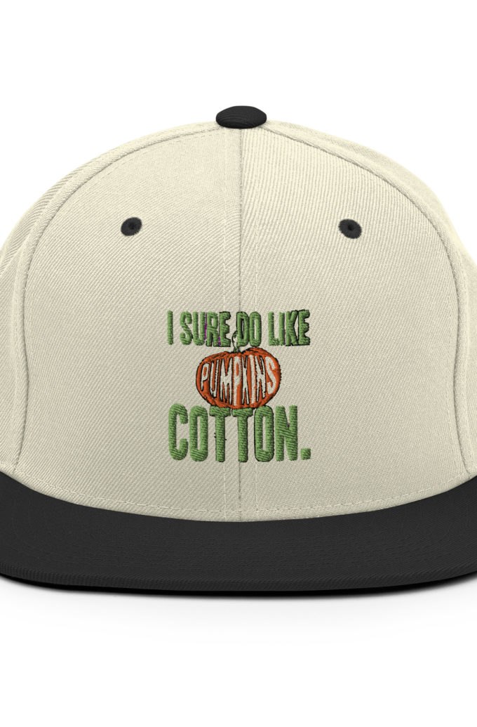 I sure do like pumpkins, Cotton. -Pepper Brooks, Dodgeball Snapback Hat