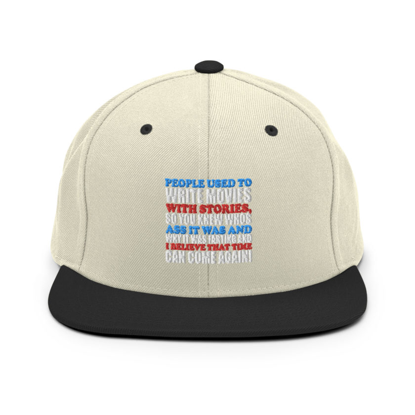 People used to write movies WITH stories, so you knew whos ass it was and why it was farting and I believe that time can come again! -President Not Sure, Idiocracy Snapback Hat - Image 19