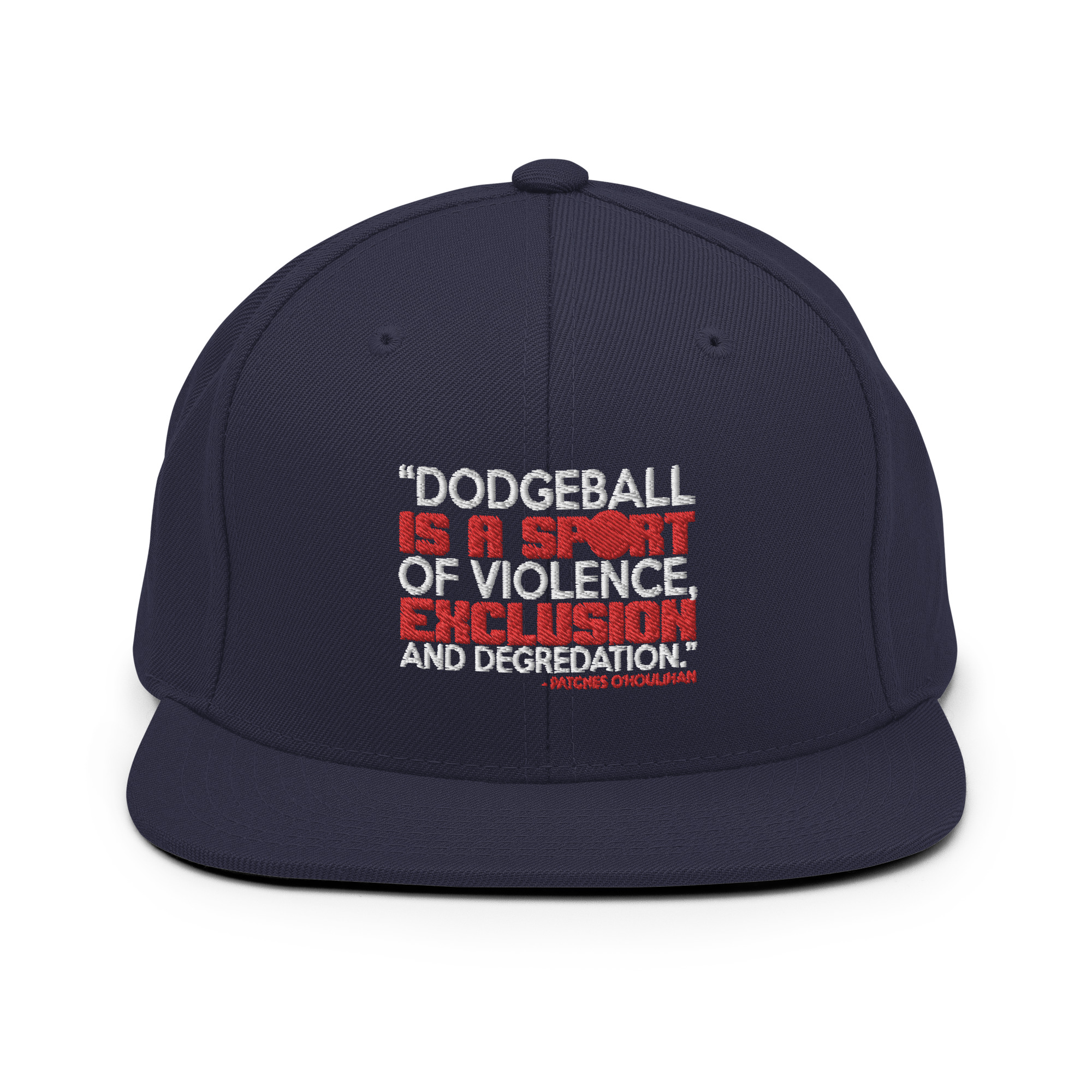 Dodgeball is a sport of violence, exclusion and degredation. -Patches O'houlihan, Dodgeball Snapback Hat - Image 8