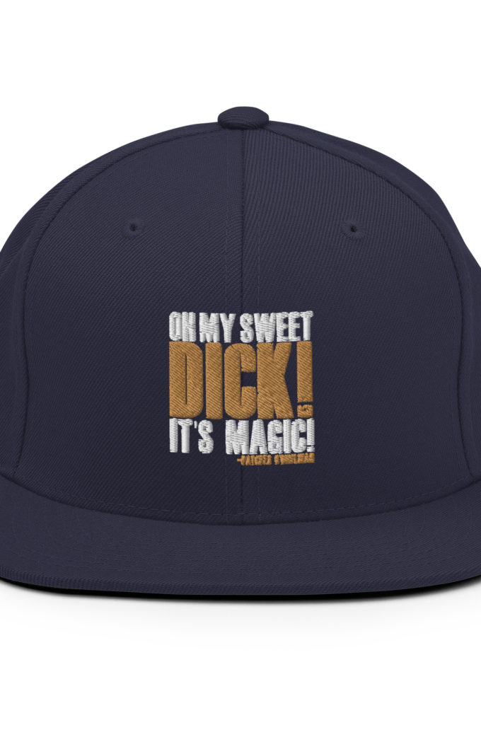 Oh my sweet dick! It's magic! -Patches O'houlihan, Dodgeball Snapback Hat