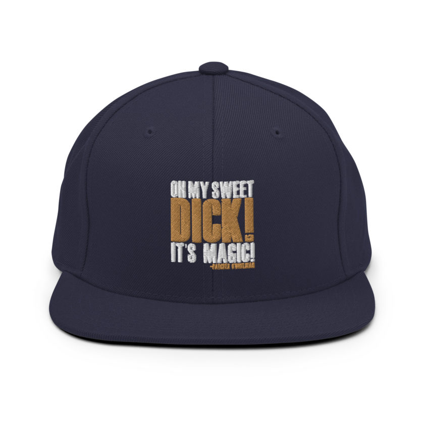 Oh my sweet dick! It's magic! -Patches O'houlihan, Dodgeball Snapback Hat